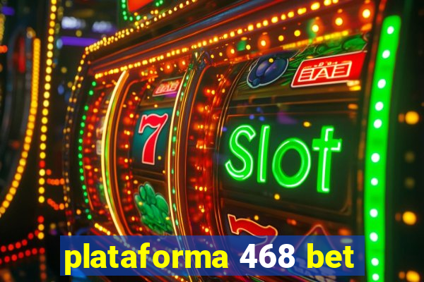 plataforma 468 bet